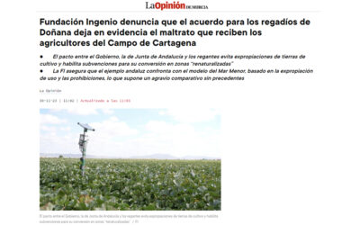Fundación Ingenio denuncia que el acuerdo para los regadíos de Doñana deja en evidencia el maltrato que reciben los agricultores del Campo de Cartagena